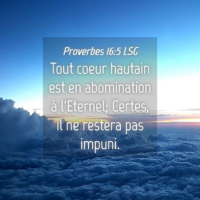 Picture 04 - Proverbes 16:5 LSG - Tout coeur hautain est en abomination à - Bible Verse Picture