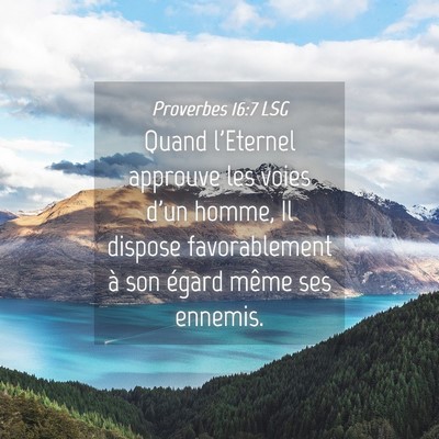 Picture 04 - Proverbes 16:7 LSG - Quand l'Eternel approuve les voies d'un homme, Il - Bible Verse Picture