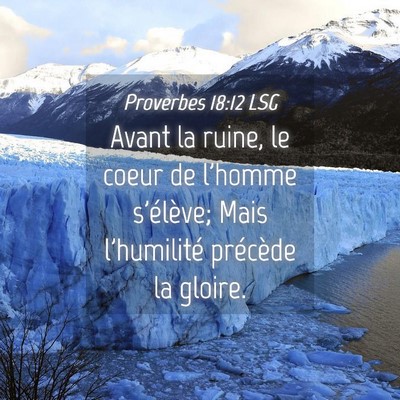 Picture 04 - Proverbes 18:12 LSG - Avant la ruine, le coeur de l'homme s'élève; - Bible Verse Picture