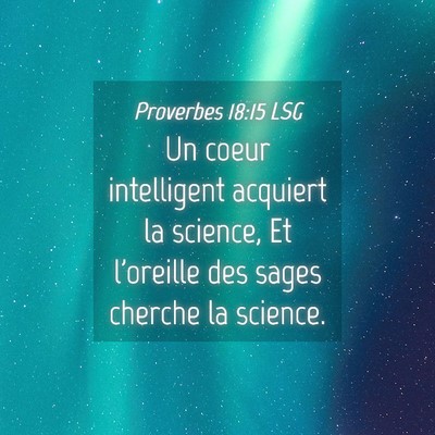 Picture 04 - Proverbes 18:15 LSG - Un coeur intelligent acquiert la science, Et - Bible Verse Picture