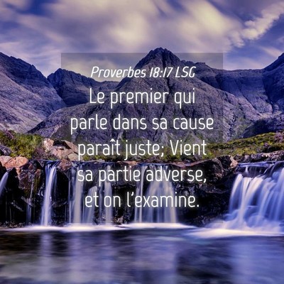 Picture 04 - Proverbes 18:17 LSG - Le premier qui parle dans sa cause paraît juste; - Bible Verse Picture