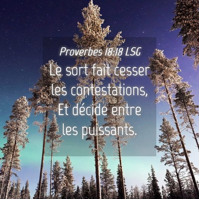 Picture 04 - Proverbes 18:18 LSG - Le sort fait cesser les contestations, Et décide - Bible Verse Picture