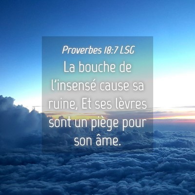 Picture 04 - Proverbes 18:7 LSG - La bouche de l'insensé cause sa ruine, Et ses - Bible Verse Picture