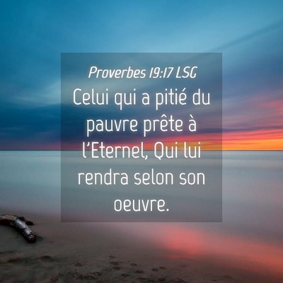 Picture 04 - Proverbes 19:17 LSG - Celui qui a pitié du pauvre prête à l'Eternel, - Bible Verse Picture