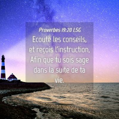 Picture 04 - Proverbes 19:20 LSG - Ecoute les conseils, et reçois l'instruction, - Bible Verse Picture