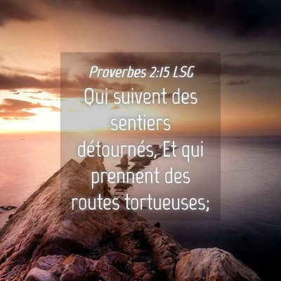 Picture 04 - Proverbes 2:15 LSG - Qui suivent des sentiers détournés, Et qui - Bible Verse Picture