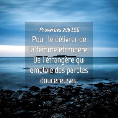 Picture 04 - Proverbes 2:16 LSG - Pour te délivrer de la femme étrangère, De - Bible Verse Picture