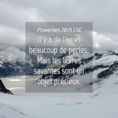 Picture 04 - Proverbes 20:15 LSG - Il y a de l'or et beaucoup de perles; Mais les - Bible Verse Picture