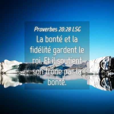 Picture 04 - Proverbes 20:28 LSG - La bonté et la fidélité gardent le roi, Et il - Bible Verse Picture
