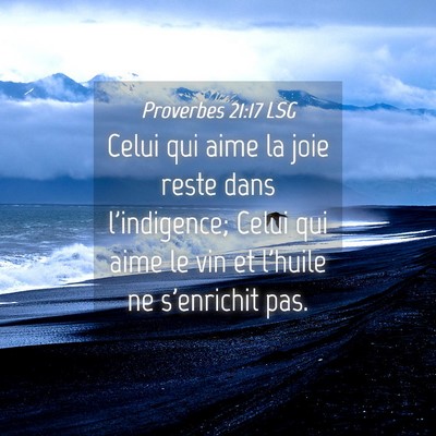 Picture 04 - Proverbes 21:17 LSG - Celui qui aime la joie reste dans l'indigence; - Bible Verse Picture