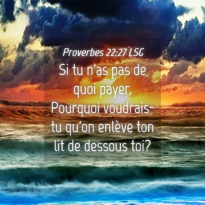 Picture 04 - Proverbes 22:27 LSG - Si tu n'as pas de quoi payer, Pourquoi - Bible Verse Picture