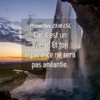 Picture 04 - Proverbes 23:18 LSG - Car il est un avenir, Et ton espérance ne sera - Bible Verse Picture