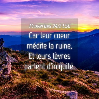 Picture 04 - Proverbes 24:2 LSG - Car leur coeur médite la ruine, Et leurs lèvres - Bible Verse Picture
