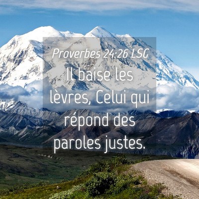 Picture 04 - Proverbes 24:26 LSG - Il baise les lèvres, Celui qui répond des - Bible Verse Picture