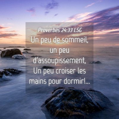 Picture 04 - Proverbes 24:33 LSG - Un peu de sommeil, un peu d'assoupissement, Un - Bible Verse Picture