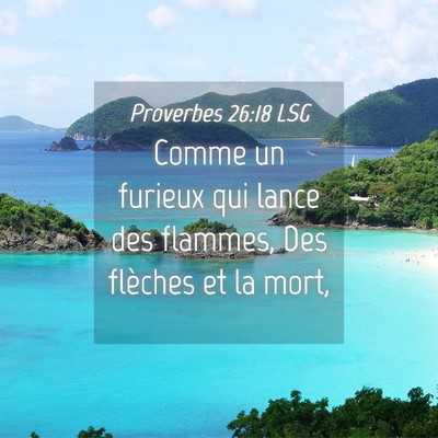 Picture 04 - Proverbes 26:18 LSG - Comme un furieux qui lance des flammes, Des - Bible Verse Picture