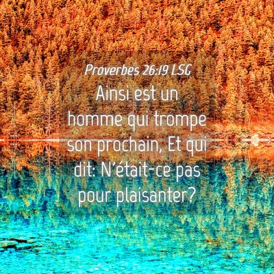 Picture 04 - Proverbes 26:19 LSG - Ainsi est un homme qui trompe son prochain, Et - Bible Verse Picture