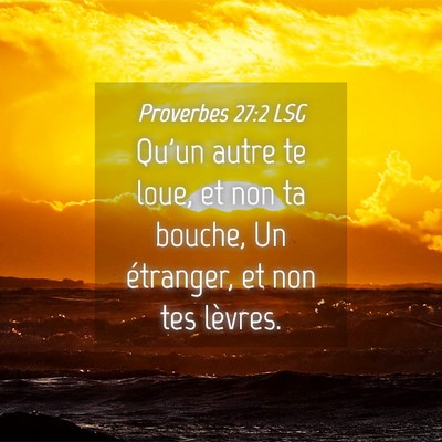 Picture 04 - Proverbes 27:2 LSG - Qu'un autre te loue, et non ta bouche, Un - Bible Verse Picture