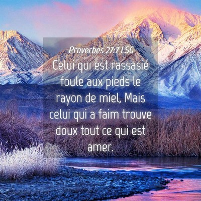 Picture 04 - Proverbes 27:7 LSG - Celui qui est rassasié foule aux pieds le rayon - Bible Verse Picture