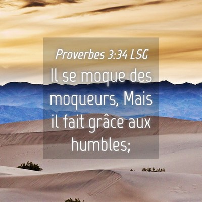Picture 04 - Proverbes 3:34 LSG - Il se moque des moqueurs, Mais il fait grâce aux - Bible Verse Picture