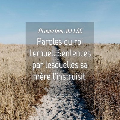 Picture 04 - Proverbes 31:1 LSG - Paroles du roi Lemuel. Sentences par lesquelles - Bible Verse Picture