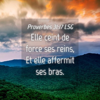 Picture 04 - Proverbes 31:17 LSG - Elle ceint de force ses reins, Et elle affermit - Bible Verse Picture