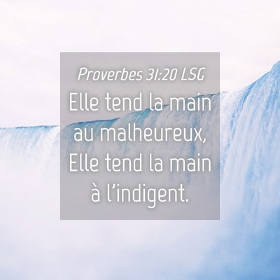 Picture 04 - Proverbes 31:20 LSG - Elle tend la main au malheureux, Elle tend la - Bible Verse Picture