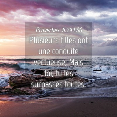 Picture 04 - Proverbes 31:29 LSG - Plusieurs filles ont une conduite vertueuse; Mais - Bible Verse Picture