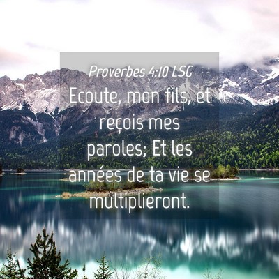 Picture 04 - Proverbes 4:10 LSG - Ecoute, mon fils, et reçois mes paroles; Et les - Bible Verse Picture