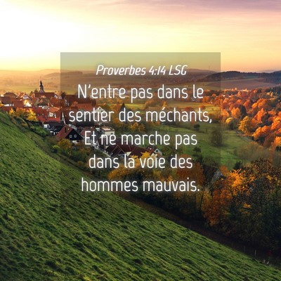 Picture 04 - Proverbes 4:14 LSG - N'entre pas dans le sentier des méchants, Et ne - Bible Verse Picture