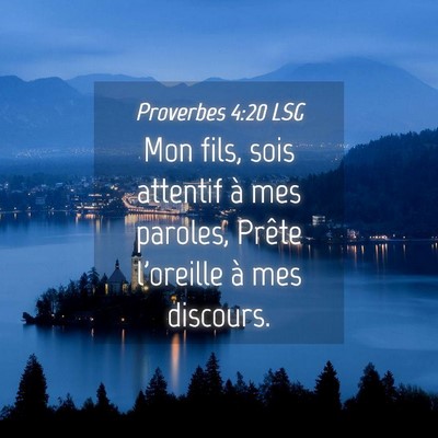 Picture 04 - Proverbes 4:20 LSG - Mon fils, sois attentif à mes paroles, Prête - Bible Verse Picture