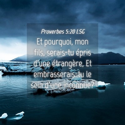 Picture 04 - Proverbes 5:20 LSG - Et pourquoi, mon fils, serais-tu épris d'une - Bible Verse Picture