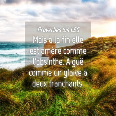 Picture 04 - Proverbes 5:4 LSG - Mais à la fin elle est amère comme l'absinthe, - Bible Verse Picture