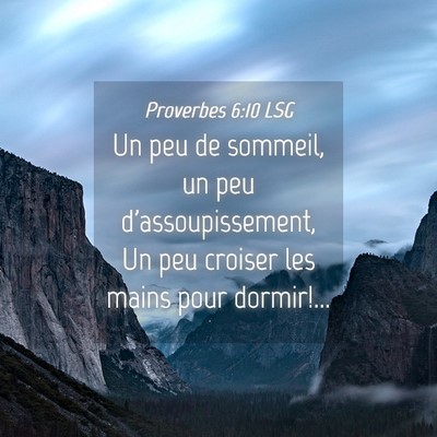 Picture 04 - Proverbes 6:10 LSG - Un peu de sommeil, un peu d'assoupissement, Un - Bible Verse Picture