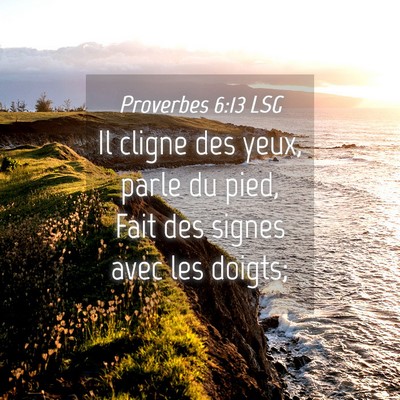 Picture 04 - Proverbes 6:13 LSG - Il cligne des yeux, parle du pied, Fait des - Bible Verse Picture