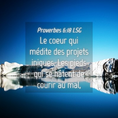 Picture 04 - Proverbes 6:18 LSG - Le coeur qui médite des projets iniques, Les - Bible Verse Picture