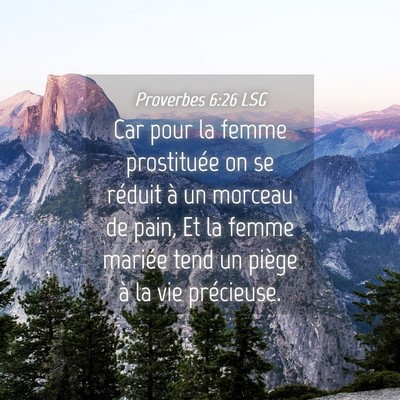 Picture 04 - Proverbes 6:26 LSG - Car pour la femme prostituée on se réduit à un - Bible Verse Picture