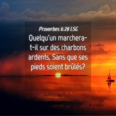 Picture 04 - Proverbes 6:28 LSG - Quelqu'un marchera-t-il sur des charbons ardents, - Bible Verse Picture