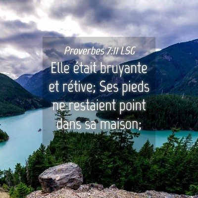 Picture 04 - Proverbes 7:11 LSG - Elle était bruyante et rétive; Ses pieds ne - Bible Verse Picture