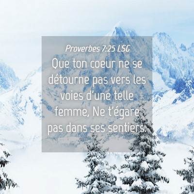 Picture 04 - Proverbes 7:25 LSG - Que ton coeur ne se détourne pas vers les voies - Bible Verse Picture