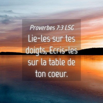 Picture 04 - Proverbes 7:3 LSG - Lie-les sur tes doigts, Ecris-les sur la table de - Bible Verse Picture
