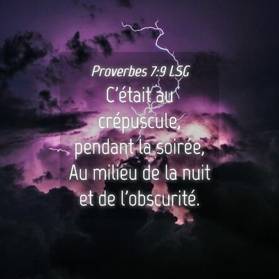 Picture 04 - Proverbes 7:9 LSG - C'était au crépuscule, pendant la soirée, Au - Bible Verse Picture
