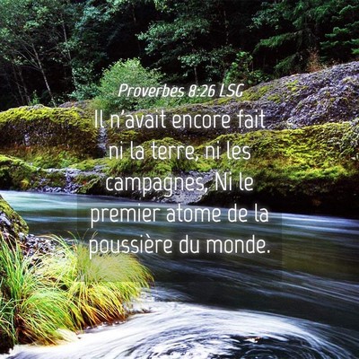 Picture 04 - Proverbes 8:26 LSG - Il n'avait encore fait ni la terre, ni les - Bible Verse Picture