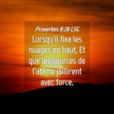 Picture 04 - Proverbes 8:28 LSG - Lorsqu'il fixa les nuages en haut, Et que les - Bible Verse Picture