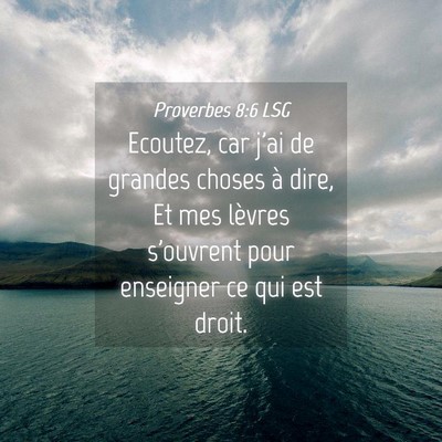 Picture 04 - Proverbes 8:6 LSG - Ecoutez, car j'ai de grandes choses à dire, Et - Bible Verse Picture