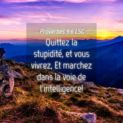 Picture 04 - Proverbes 9:6 LSG - Quittez la stupidité, et vous vivrez, Et marchez - Bible Verse Picture