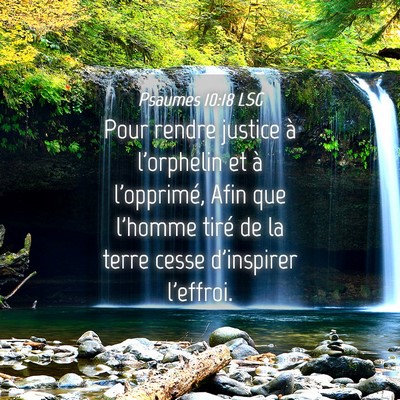 Picture 04 - Psaumes 10:18 LSG - Pour rendre justice à l'orphelin et à - Bible Verse Picture
