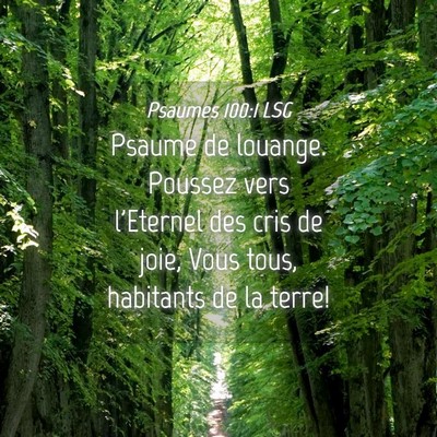 Picture 04 - Psaumes 100:1 LSG - Psaume de louange. Poussez vers l'Eternel des - Bible Verse Picture