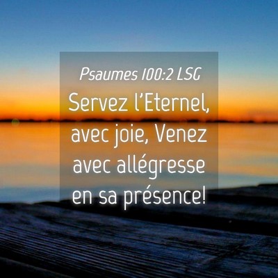 Picture 04 - Psaumes 100:2 LSG - Servez l'Eternel, avec joie, Venez avec - Bible Verse Picture