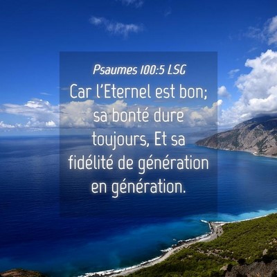 Picture 04 - Psaumes 100:5 LSG - Car l'Eternel est bon; sa bonté dure toujours, - Bible Verse Picture